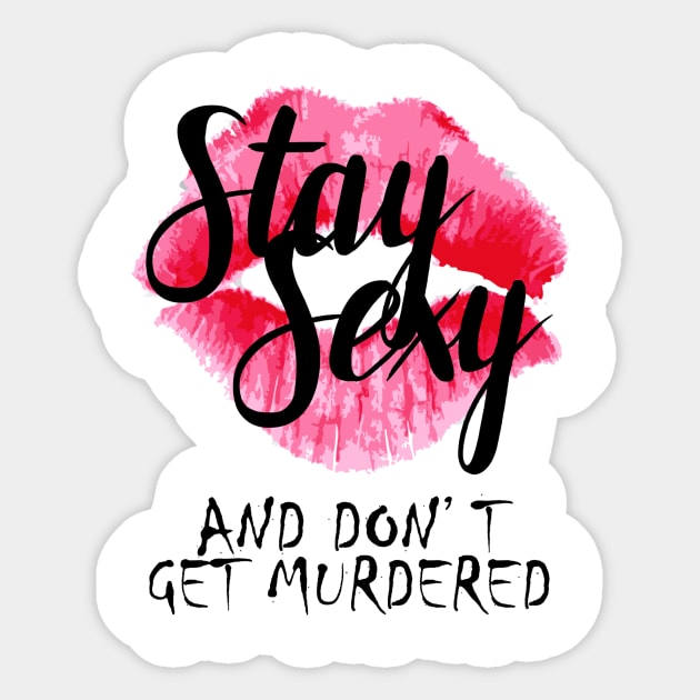 Stay Sexy and Don't Get Murdered! Sticker by crashboomlove
